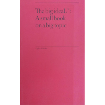 The Big Ideal: A Small Book On A Big Topic