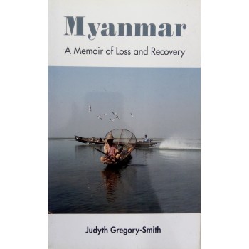 Myanmar A Memoir Of Loss And Recovery