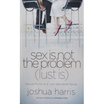 Sex Is Not The Problem (Lust Is)