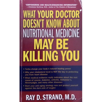 What Your Doctor Doesn't Know About Nutritional Medicine May Be Killing You